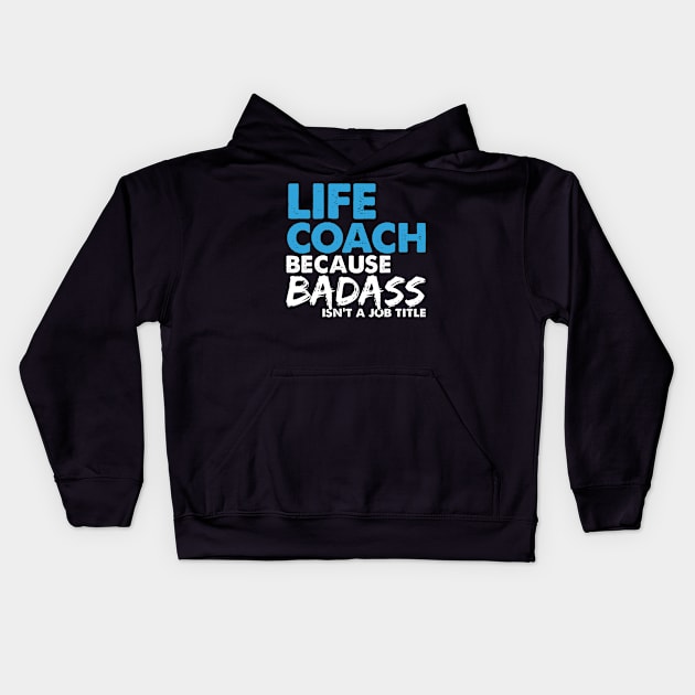 Life coach because badass isn't a job title. Suitable presents for him and her Kids Hoodie by SerenityByAlex